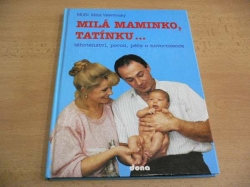Miloš Velemínský - Milá maminko, tatínku...těhotenství, porod, péče o novorozence (1993) 