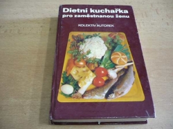 Kolektiv autorek - Dietní kuchařka pro zaměstnanou ženu (1981) 