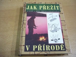 Clive Johnson - Jak přežít v přírodě. 150 návodů na řešení náročných životních situací (2002)