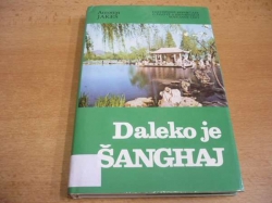 Antonín Jakeš - Daleko je Šanghaj. Cestopisné reportáže o životě a proměnách současné Číny (1989) 
