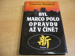 Frances Woodová - Byl Marco Polo opravdu až v Číně? (1999)