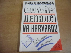 Mark H. McCormack - Co vás na nenaučí na Harvardu anev Jak úspěšně podnikat (1992)
