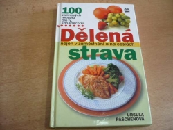Ursula Paschenová - Dělená strava nejen v zaměstnání a na cestách. 100 zajímavých receptů pro ty, kdo spěchají (2001)