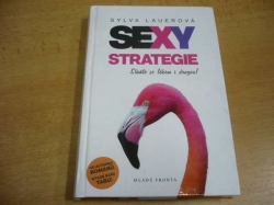 Sylva Lauerová - Sexy strategie. Pro ženy se smyslem pro humor. Staňte se lékem i drogou! (2015)