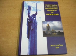 Milan Jurčeka - Investování a podnikání zahraničních subjektů na Ukrajině (2004) nová