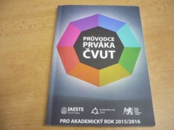 Průvodce prváka ČVUT. Pro akademický rok 2015/2016 (2015)