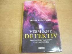 Mani Bhaumik - Vesmírný detektiv. Po stopách tajemství našeho vesmíru (2010)