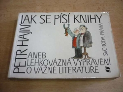 Petr Hajn - Jak se píší knihy aneb Lehkovážná vyprávění o vážné literatuře (1988)