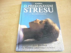 Alix Kirstová - Kniha o překonávání stresu. Jak se uvolnit a žít pozitivně (1996) 