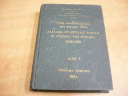 Výběr vhodných podlah pro provozy ČSLA. Katalog konstrukcí podlah a výrobků pro podlahy. Dodatek. ALFA 6 (1984)