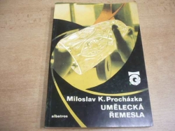 Miloslav K. Procházka - Umělecká řemesla. O keramice, skle a nábytku (1977)