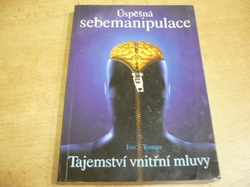Ivo Toman - Tajemství vnitřní mluvy. Úspěšná sebemanipulace (2009)