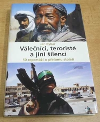 Jan Rybář - Válečníci, teroristé a jiní šílenci. 50 reportáží o přelomu století (2008) jako nová