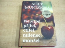 Alice Munroová - Nepřítel, přítel, ctitel, milenec, manžel (2009) nová