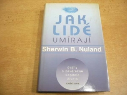 Sherwin B. Nuland - Jak lidé umírají. Úvahy o závěrečné kapitole života (1996)