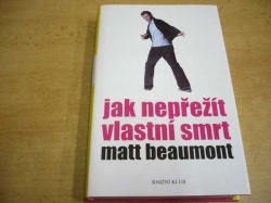 Matt Beaumont - Jak nepřežít vlastní smrt (2008)