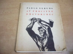 Pablo Neruda - Ať procitne dřevorubec (1950)