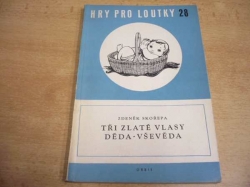 Zdeněk Skořepa - Tři zlaté vlasy děda-Vševěda. Veršovaná dramatisace národní pohádky (1957) Hry pro loutky