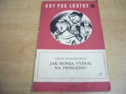 Libuše Tittelbachová - Jak Honza vyzrál na princeznu. Chodská pohádka o třech dějstvích (1959) Hry pro loutky 