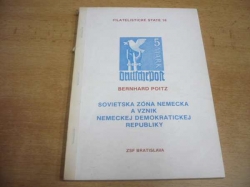 Bernhard Poitz - Sovietska zóna Nemecka a vznik Nemeckej demokratickej republiky. Filatelistické state 18 (1986) slovensky 