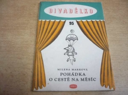 Milena Marková - Pohádka o cestě na Měsíc. Loutková hra o třech dějstvích (1959) ed. Divadélko     