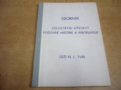 Sborník výstavy poštovní historie a aerofilatelie. Ústí nad Labem 1986 (1986)