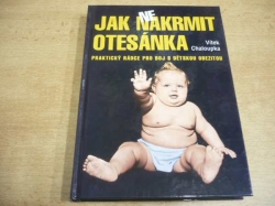 Vítek Chaloupka - Jak (ne)nakrmit otesánka. Praktický rádce pro boj s dětskou obezitou (2007)