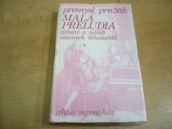 Přemysl Pražák - Malá preludia, dětství a mládí slavných skladatelů (1981)
