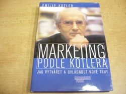 Philip Kotler - Marketing podle Kotlera. Jak vytvářet a ovládnout nové trhy (2000)