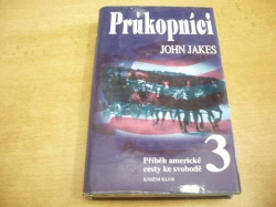 John Jakes - Průkopníci. Příběh americké cesty ke svobodě 3 (1996) 