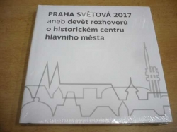 Praha světová 2017 aneb devět rozhovorů o historickém centru hlavního města (2017) nová