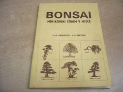 Věnceslava Hrdličková - Bonsai. Miniaturní strom v misce. Stručné pojednání o vzniku a pěstování bonsají. VÝSTAVA BONSAJÍ (1983)