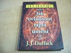 J. J. Duffack - Hermekrator aneb Jak ovládnout tajná umění (2011) jako nová