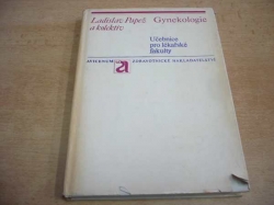 Ladislav Papež - Gynekologie. Učebnice pro lékařské fakulty (1977)