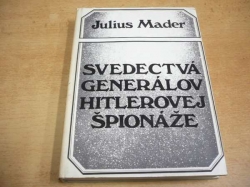  Julius Mader - Svedectvá generálov Hitlerovej špionáže (1973) ed. Členská knižnica. Slovensky