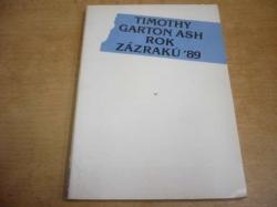  Timothy Garton Ash - Rok zázraků ´89 (1991) Ed. Knihovna Lidových novin 7.
