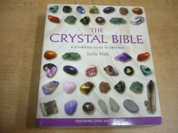 Judy Hall - The Crystal Bible. A Definitive Guide to Crystals. Křišťálová Bible. Konečný průvodce krystaly (2003) jako nová, anglicky 