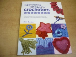 Betty Barnden - Super Finishing Techniques for Crocheters. Inspiration, Projects, and More for Finishing Crochet Patterns with Style (2009) anglicky
