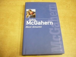 John McGahern - Mezi ženami (2003) Ed. Moderní světová próza