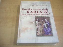 František Kožík - Kronika života a vlády Karla IV., krále českého a císaře římského (2012)