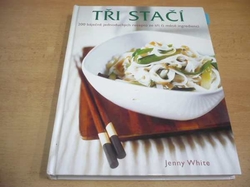 Jenny White - Tři stačí. 200 báječně jednoduchých receptů ze tří či méně ingrediencí (2005) 