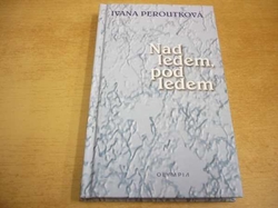 Ivana Peroutková - Nad ledem, pod ledem (2006)
