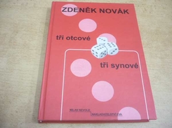 Zdeněk Novák - Tři otcové. Tři synové (2009)