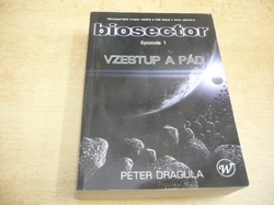 Peter Dragula - Biosector 1. Vzestup a pád (2007)