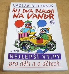 Václav Budinský - Šli dva blázni na vandr aneb Nejlepší vtipy pro děti a o dětech (2013)