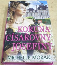 Michelle Moran - Koruna císařovny Josefíny (2014)