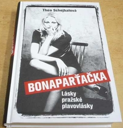 Thea Schejbalová - Bonaparťačka. Lásky pražské plavovlásky (2016)