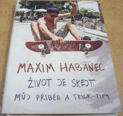 Maxim Habanec - Život je skejt. Můj příběh a trick - tipy (2018)