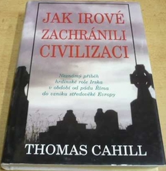Thomas Cahill - Jak Irové zachránili civilizaci (1998)