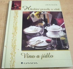 Libor Ševčík - Hledání pravdy o víně. Víno a jídlo (2001)